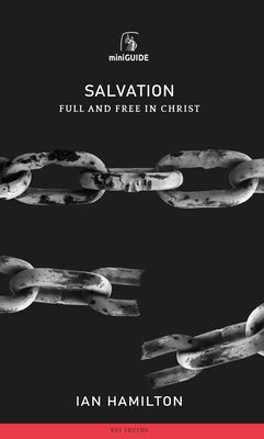 Salvation: Full and Free in Christ by Hamilton, Ian