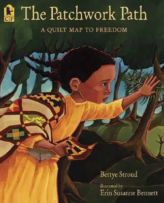 The Patchwork Path: A Quilt Map to Freedom by Stroud, Bettye