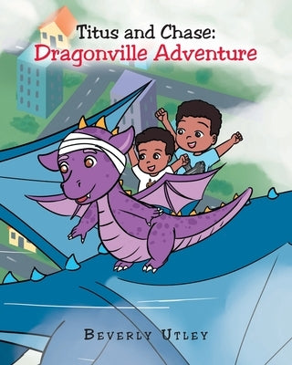 Titus and Chase: Dragonville Adventure by Utley, Beverly