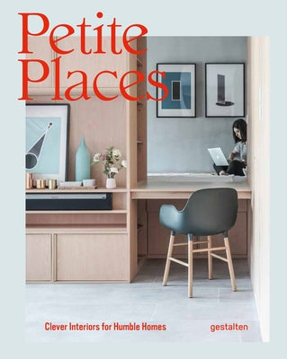 Petite Places: Clever Interiors for Humble Homes by Gestalten