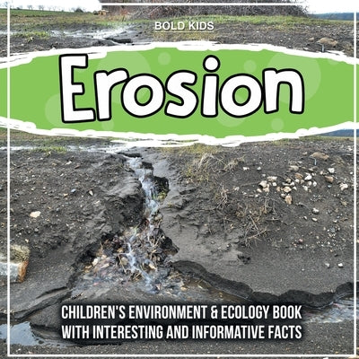 Erosion: Children's Environment & Ecology Book With Interesting And Informative Facts by Kids, Bold