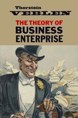 The Theory of Business Enterprise by Veblen, Thorstein