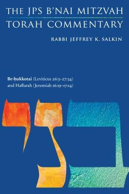 Be-Hukkotai (Leviticus 26: 3-27:34) and Haftarah (Jeremiah 16:19-17:14): The JPS B'Nai Mitzvah Torah Commentary by Salkin, Jeffrey K.
