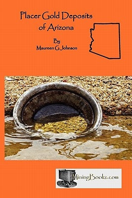 Placer Gold Deposits of Arizona by Johnson, Maureen G.