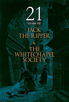 21 Years of Jack the Ripper and the Whitechapel Society by Whitechapel Society, The