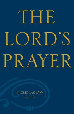The Lord's Prayer: A Survey Theological and Literary by Ayo, Nicholas