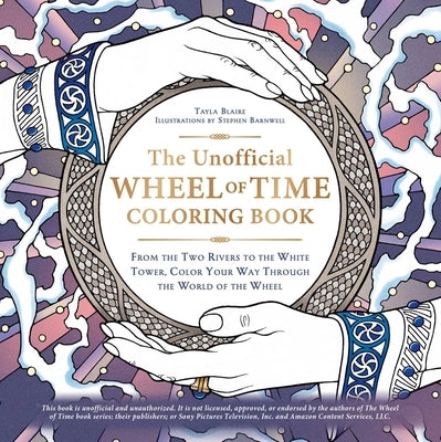 The Unofficial Wheel of Time Coloring Book: From the Two Rivers to the White Tower, Color Your Way Through the World of the Wheel by Blaire, Tayla