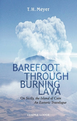 Barefoot Through Burning Lava: On Sicily, the Island of Cain: An Esoteric Travelogue by Meyer, T. H.