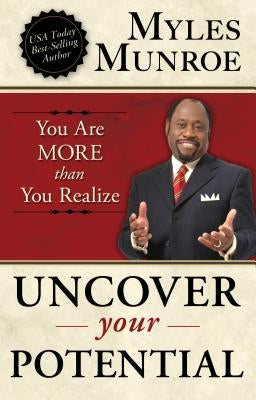 Uncover Your Potential: You Are More Than You Realize by Munroe, Myles