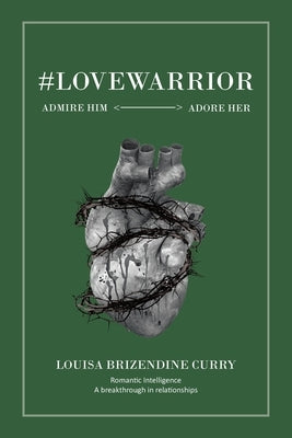 #LoveWarrior: Admire Him Adore Her by Brizendine Curry, Louisa