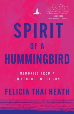 Spirit of a Hummingbird: Memories from a Childhood on the Run by Heath, Felicia Thai