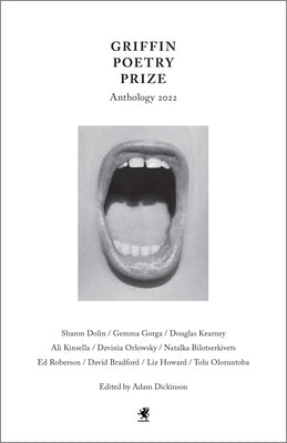 The 2022 Griffin Poetry Prize Anthology: A Selection of the Shortlist by Dickinson, Adam