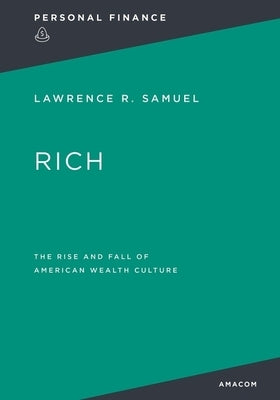 Rich: : The Rise and Fall of American Wealth Culture by Thomas Nelson