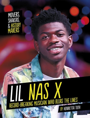 Lil NAS X: Record-Breaking Musician Who Blurs the Lines by Toth, Henrietta