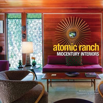 Atomic Ranch: Midcentury Interiors by Gringeri-Brown, Michelle
