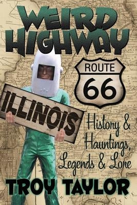 Weird Highway: Illinois by Taylor, Troy