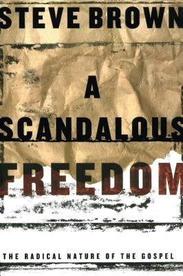 A Scandalous Freedom by Brown, Steve