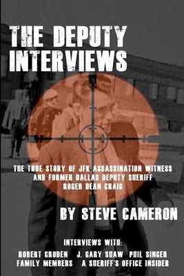The Deputy Interviews: The True Story of J.F.K. Assassination Witness, and Former Dallas Deputy Sheriff, Roger Dean Craig by Ratcliffe, David T.