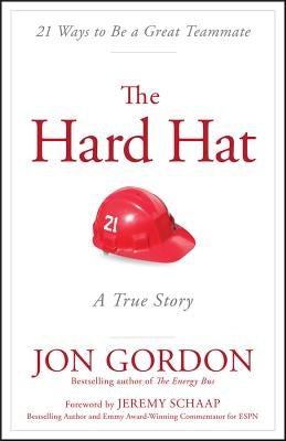 The Hard Hat: 21 Ways to Be a Great Teammate by Schaap, Jeremy