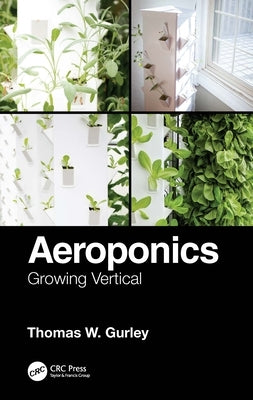 Aeroponics: Growing Vertical by Gurley, Thomas W.