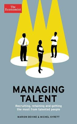 Managing Talent: Recruiting, Retaining and Getting the Most from Talented People by Devine, Marion