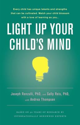 Light Up Your Child's Mind: Finding a Unique Pathway to Happiness and Success by Renzulli, Joseph S.