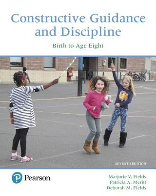 Constructive Guidance and Discipline: Birth to Age Eight -- Enhanced Pearson Etext by Fields, Marjorie