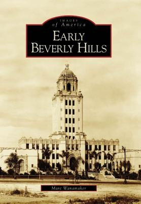 Early Beverly Hills by Wanamaker, Marc
