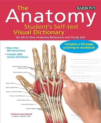 Anatomy Student's Self-Test Visual Dictionary: An All-In-One Anatomy Reference and Study Aid by Ashwell, Ken