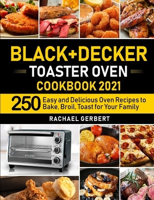 Black+Decker Toaster Oven Cookbook 2021 by Gerbert, Rachael