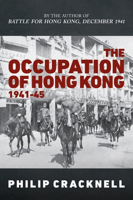 The Occupation of Hong Kong 1941-45 by Cracknell, Philip