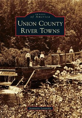 Union County River Towns by Lasansky, Jeannette