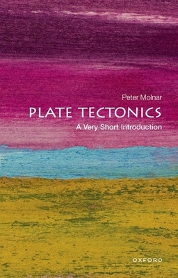 Plate Tectonics: A Very Short Introduction by Molnar, Peter