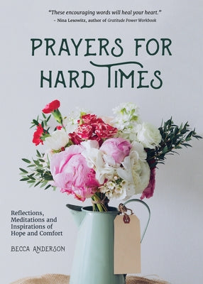 Prayers for Hard Times: Reflections, Meditations and Inspirations of Hope and Comfort (Christian Gift for Women) by Anderson, Becca