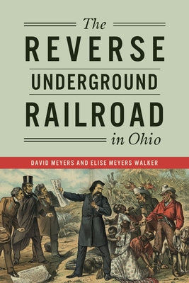 The Reverse Underground Railroad in Ohio by Meyers, David