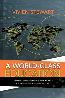World-Class Education: Learning from International Models of Excellence and Innovation by Stewart, Vivien