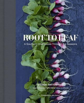 Root to Leaf: A Southern Chef Cooks Through the Seasons by Satterfield, Steven
