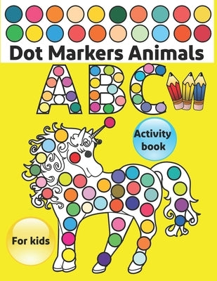 Dot Markers Activity Book ABC Animals: Do a dot page a day / Gift For Baby, Toddler, Preschool / Art Paint Kids Dot Activity Coloring Book by Publishing, Steven