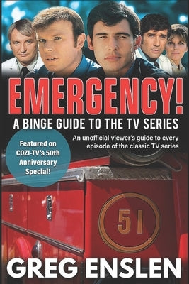 Emergency!: A Binge Guide to the TV Series by Enslen, Greg