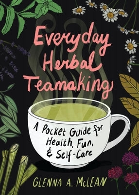 Everyday Herbal Teamaking: A Pocket Guide for Health by McLean, Glenna A.