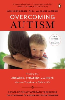 Overcoming Autism: Finding the Answers, Strategies, and Hope That Can Transform a Child's Life by Koegel, Lynn Kern