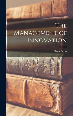 The Management of Innovation by Burns, Tom 1913-