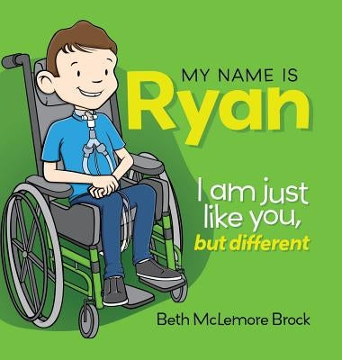 My Name is Ryan: I am Just Like You, but Different... by Brock, Beth McLemore