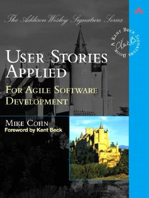 User Stories Applied: For Agile Software Development by Cohn, Mike