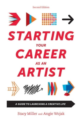Starting Your Career as an Artist: A Guide to Launching a Creative Life by Wojak, Angie
