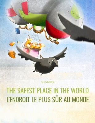The Safest Place in the World/L'endroit le plus sûr au monde: English/French: Picture Book for Children of all Ages (Bilingual Edition) by Wuillemin, Laurence