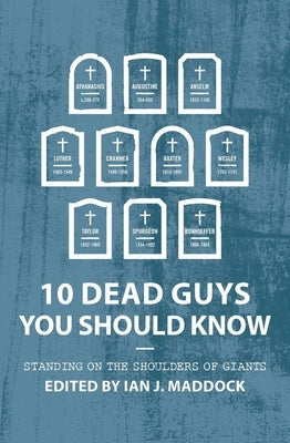 10 Dead Guys You Should Know: Standing on the Shoulders of Giants by Maddock, Ian