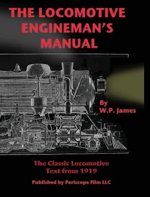 The Locomotive Engineman's Manual by James, W. P.