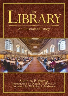 The Library: An Illustrated History by Murray, Stuart A. P.