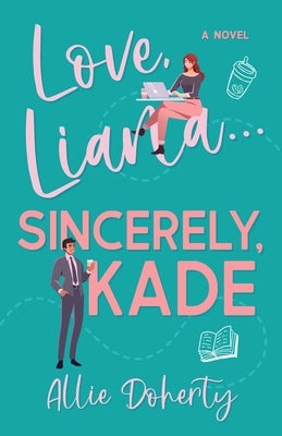 Love, Liana... Sincerely Kade by Doherty, Allie